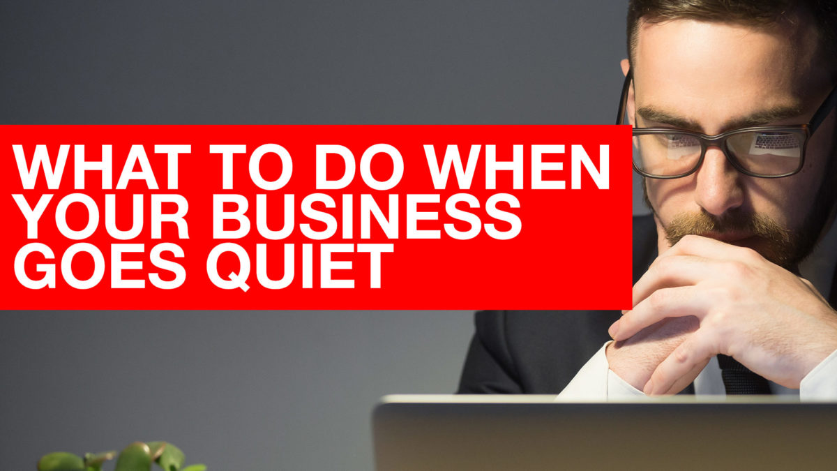 Don't Panic - When business goes Quiet
