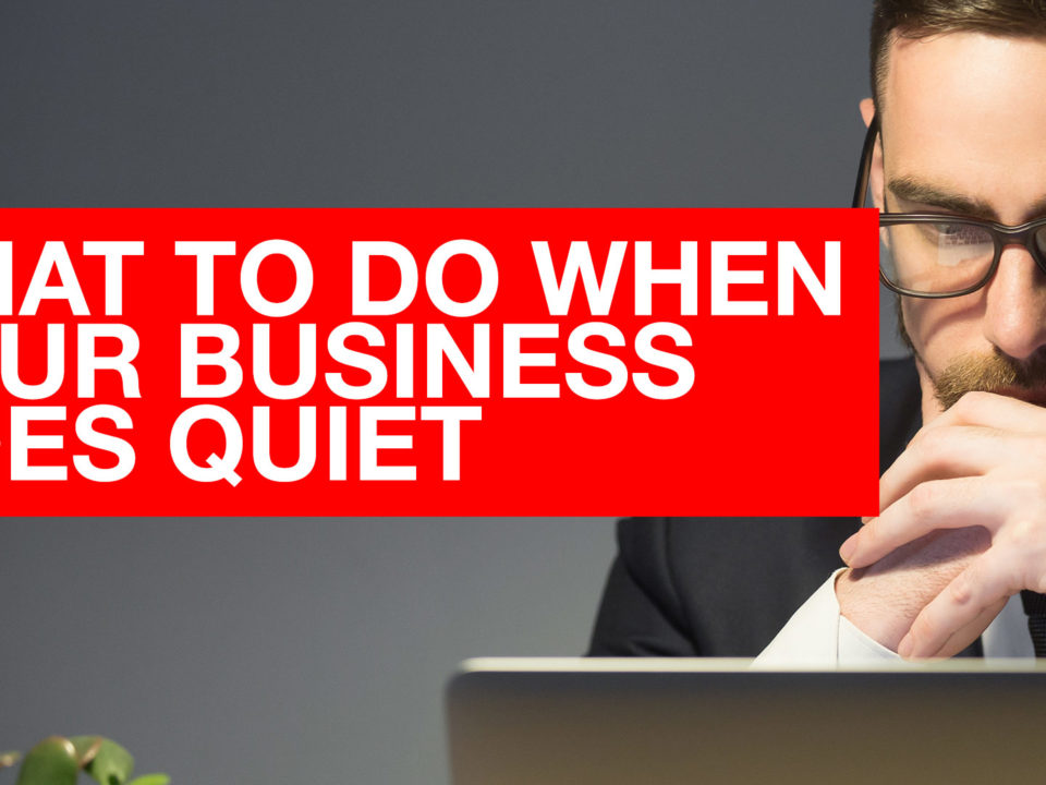 Don't Panic - When business goes Quiet