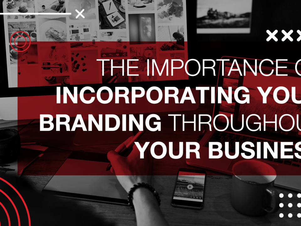 The importance of incorporating your branding throughout your business