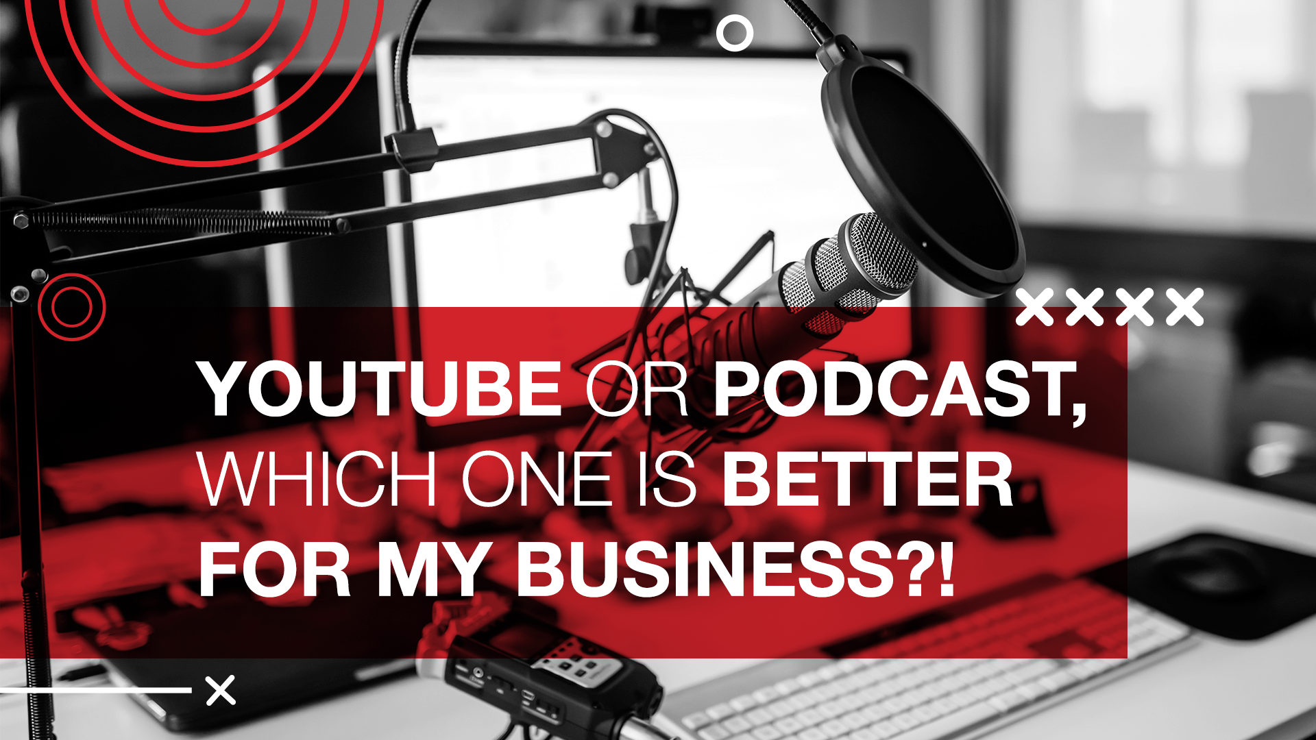 YouTube or Podcasting, which one is better for my business