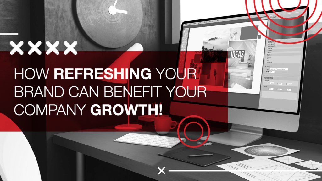 How Refreshing your Brand can benefit your company GROWTH!