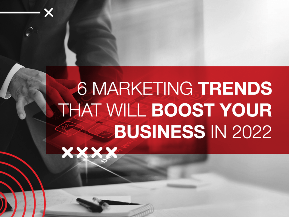 6 Marketing trends that will boost your business in 2022!
