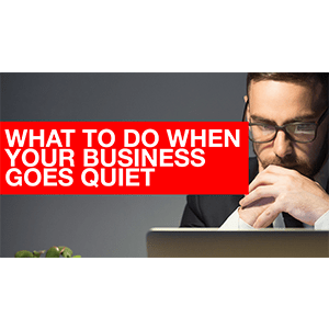 What to do when your business goes quiet