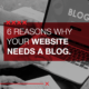 6 Reasons Why Your Website Needs a Blog